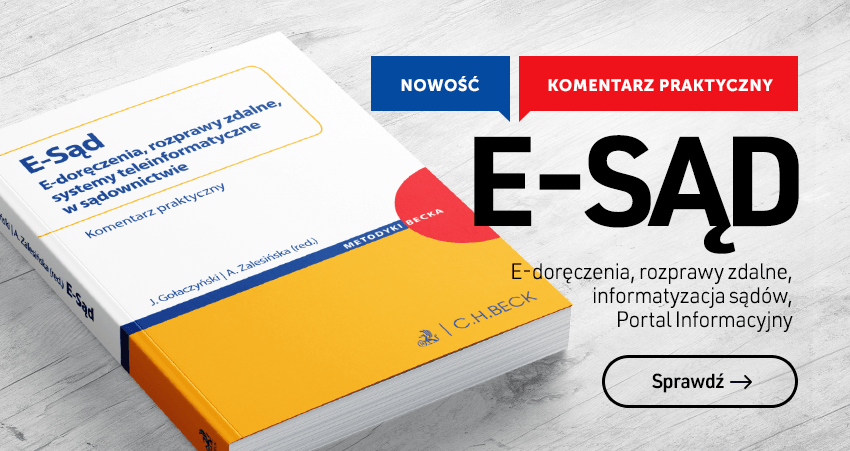 E-Sąd. E-doręczenia, rozprawy zdalne, systemy teleinformatyczne w sądownictwie. Komentarz praktyczny