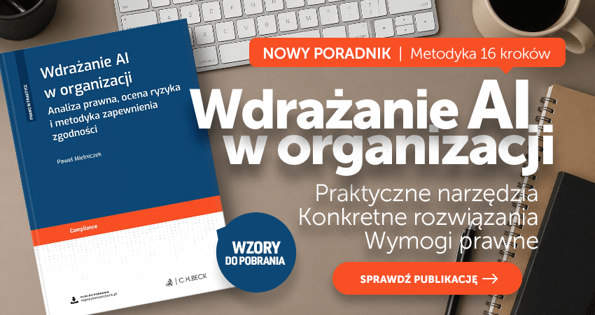 Wdrażanie AI w organizacji. Analiza prawna, ocena ryzyka i metodyka zapewnienia zgodności