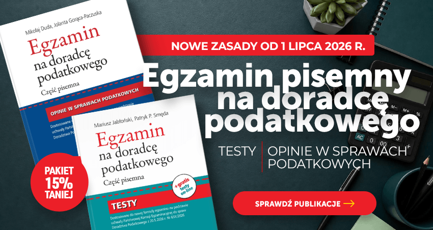 Egzamin na doradcę podatkowego - nowe zasady od 1 lipca 2026 r.