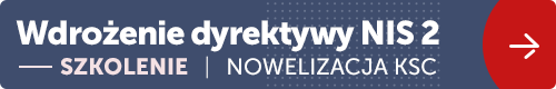 Szkolenia: Wdrożenie dykretywy NIS 2. Krajowy System Cyberbezpieczeństwa