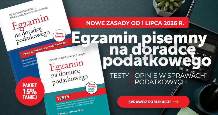 Egzamin na doradcę podatkowego - nowe zasady od 1 lipca 2026 r.