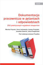 Dokumentacja pracownicza w pytaniach i odpowiedziach. 250 praktycznych wyjaśnień ekspertów