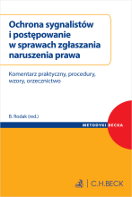 Ochrona sygnalistów i postępowanie w sprawach zgłaszania naruszenia prawa. Komentarz praktyczny, procedury, wzory, orzecznictwo