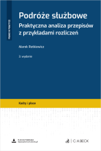 Podróże służbowe. Praktyczna analiza przepisów z przykładami rozliczeń + wzory do pobrania