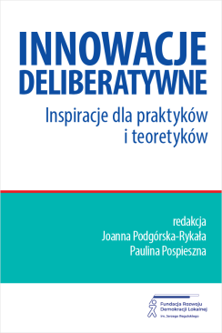 Innowacje deliberatywne. Inspiracje dla praktyków i teoretyków