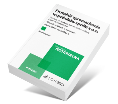 Protokół zgromadzenia wspólników spółki z o.o. Funkcja, procedura, znaczenie dowodowe i spory korporacyjne. Klauzule w aktach notarialnych. Wzory aktów notarialnych + wzory do pobrania