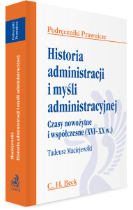 Historia administracji i myśli administracyjnej. Czasy nowożytne i współczesne (XVI - XX w.)