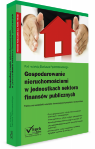 Gospodarowanie nieruchomościami w jednostkach sektora finansów publicznych. Praktyczne wskazówki w świetle obowiązujących przepisów i orzecznictwa