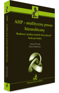 AHP - analityczny proces hierarchiczny. Budowa i analiza modeli decyzyjnych krok po kroku