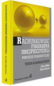 Rachunkowość finansowa ubezpieczycieli. Podejście pragmatyczne. Teoria, Zadania. Testy