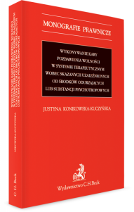 Wykonywanie kary pozbawienia wolności w systemie terapeutycznym wobec skazanych uzależnionych od środków odurzających lub substancji psychotropowych