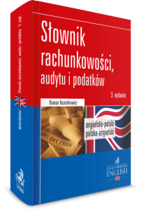 Dictionary of Accounting, Audit and Tax Terms. Słownik rachunkowości, audytu i podatków. Angielsko-polski/Polsko-angielski