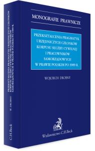 Przekształcenia pragmatyk urzędniczych członków korpusu służby cywilnej i pracowników samorządowych w prawie polskim po 1989 r.