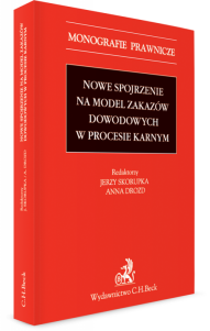 Nowe spojrzenie na model zakazów dowodowych w procesie karnym