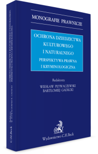 Ochrona dziedzictwa kulturalnego i naturalnego. Perspektywa prawna i kryminologiczna