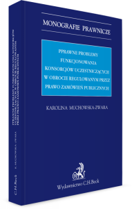 Prawne problemy funkcjonowania konsorcjów uczestniczących w obrocie regulowanym przez Prawo zamówień publicznych