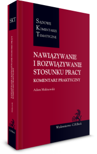 Nawiązywanie i rozwiązywanie stosunku pracy. Komentarz praktyczny