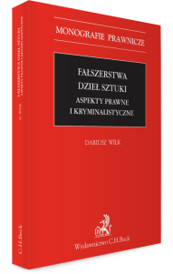 Fałszerstwa dzieł sztuki. Aspekty prawne i kryminalistyczne