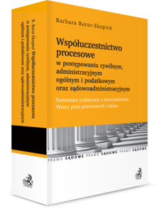 Współuczestnictwo procesowe w postępowaniu cywilnym, administracyjnym ogólnym i podatkowym oraz sądowoadministracyjnym. Komentarz praktyczny z orzecznictwem. Wzory pism procesowych i kazus