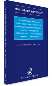 Rola państwa w procesach podnoszenia konkurencyjności i innowacyjności przedsiębiorstw. Diagnoza istniejących uwarunkowań i barier prawnych – perspektywy rozwoju