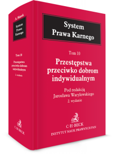 Przestępstwa przeciwko dobrom indywidualnym. System Prawa Karnego. Tom 10