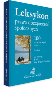 Leksykon prawa ubezpieczeń społecznych. 100 podstawowych pojęć