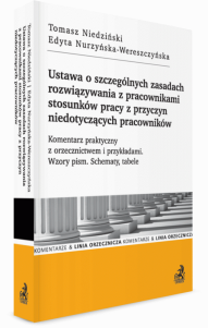 Ustawa o szczególnych zasadach rozwiązywania z pracownikami stosunków pracy z przyczyn niedotyczących pracowników. Komentarz praktyczny z orzecznictwem i przykładami. Wzory pism. Schematy, tabele