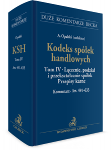 Kodeks spółek handlowych. Tom IV. Łączenie, podział i przekształcanie spółek. Przepisy karne. Komentarz do art. 491-633