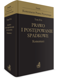 Tom IV B. Prawo i postępowanie spadkowe. Komentarz