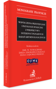 Współczesna przestępczość i patologie społeczne z perspektywy interdyscyplinarnych badań kryminologicznych