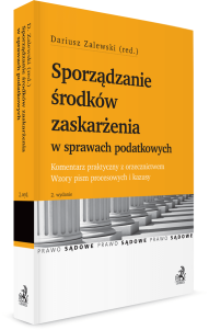 Sporządzanie środków zaskarżenia w sprawach podatkowych. Komentarz praktyczny z orzecznictwem. Wzory pism procesowych i kazusy