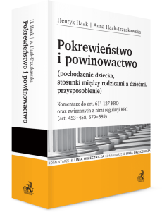 Pokrewieństwo i powinowactwo (pochodzenie dziecka, stosunki między rodzicami a dziećmi, przysposobienie). Komentarz do art. 61(7)–127 KRO oraz związanych z nimi regulacji KPC