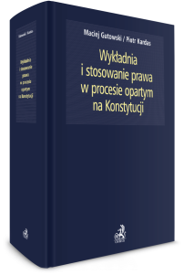 Wykładnia i stosowanie prawa w procesie opartym na Konstytucji