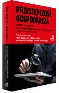 Przestępczość gospodarcza. Istota zjawiska. Zasady odpowiedzialności, mechanizmy przestępcze i metody działania sprawców