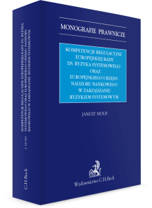 Kompetencje regulacyjne Europejskiej Rady ds. Ryzyka Systemowego oraz Europejskiego Urzędu Nadzoru Bankowego w zarządzaniu ryzykiem systemowym