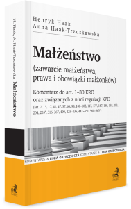 Małżeństwo (zawarcie małżeństwa, prawa i obowiązki małżonków). Komentarz do art. 1–30 KRO oraz związanych z nimi regulacji KPC