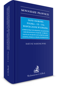 Dane osobowe: Polska – UE – USA. Współczesne wyzwania. Administracyjnoprawne zagadnienia odpowiedniości poziomu ochrony danych osobowych na przykładzie amerykańskiego prawa federalnego