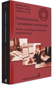 Przedsiębiorczość i zarządzanie innowacjami. Wiedza, technologia, konkurencja, przedsiębiorstwo