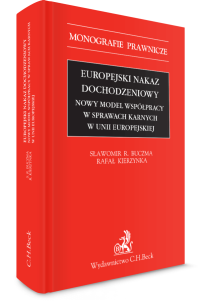 Europejski nakaz dochodzeniowy. Nowy model współpracy w sprawach karnych w Unii Europejskiej