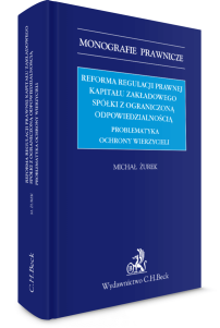 Reforma regulacji prawnej kapitału zakładowego spółki z ograniczoną odpowiedzialnością. Problematyka ochrony wierzycieli