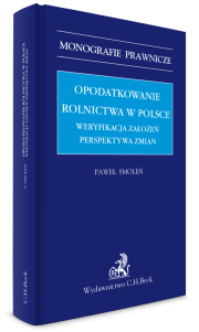 Opodatkowanie rolnictwa w Polsce. Weryfikacja założeń. Perspektywa zmian