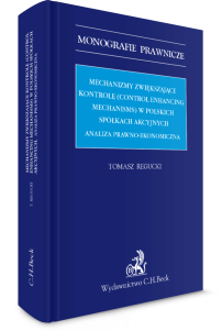 Mechanizmy zwiększające kontrolę (control enhancing mechanisms) w polskich spółkach akcyjnych. Analiza prawno-ekonomiczna