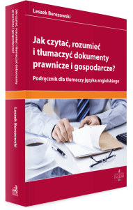 Jak czytać, rozumieć i tłumaczyć dokumenty prawnicze i gospodarcze? Podręcznik dla tłumaczy języka angielskiego