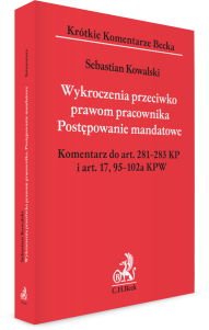 Wykroczenia przeciwko prawom pracownika. Postępowanie mandatowe. Komentarz do art. 281–283 KP i art. 17, 95–102a KPW