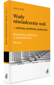 Wady oświadczenia woli – wybrane problemy praktyczne. Komentarz praktyczny z orzecznictwem. Kazusy