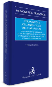 Uprawnienia organizacyjne obligatariuszy. Studium cywilnoprawne ze szczególnym uwzględnieniem pozasądowej restrukturyzacji zobowiązań z obligacji