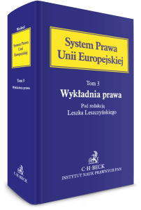 Wykładnia prawa Unii Europejskiej. System Prawa Unii Europejskiej. Tom 3