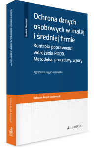 Ochrona danych osobowych w małej i średniej firmie. Kontrola poprawności wdrożenia RODO. Metodyka, procedury, wzory