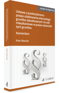 Ustawa o przekształceniu prawa użytkowania wieczystego gruntów zabudowanych na cele mieszkaniowe w prawo własności tych gruntów. Komentarz