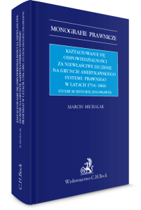 Kształtowanie się odpowiedzialności za niewłaściwe leczenie na gruncie amerykańskiego systemu prawnego w latach 1794-1860. Studium historyczno-prawne